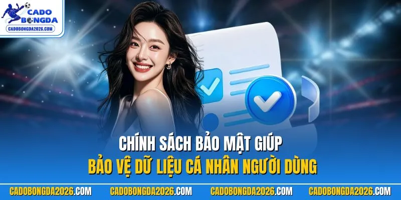 Chính sách bảo mật giúp bảo vệ dữ liệu cá nhân người dùng