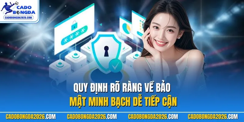 Quy định rõ ràng về bảo mật minh bạch dễ tiếp cận