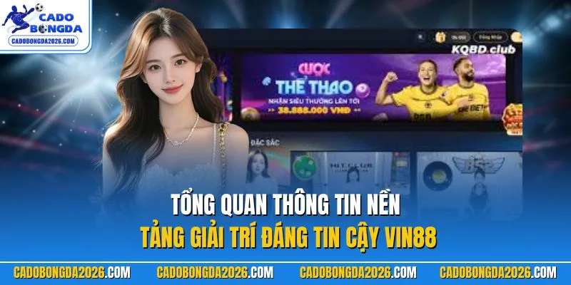 Tổng quan thông tin nền tảng giải trí đáng tin cậy VIN88